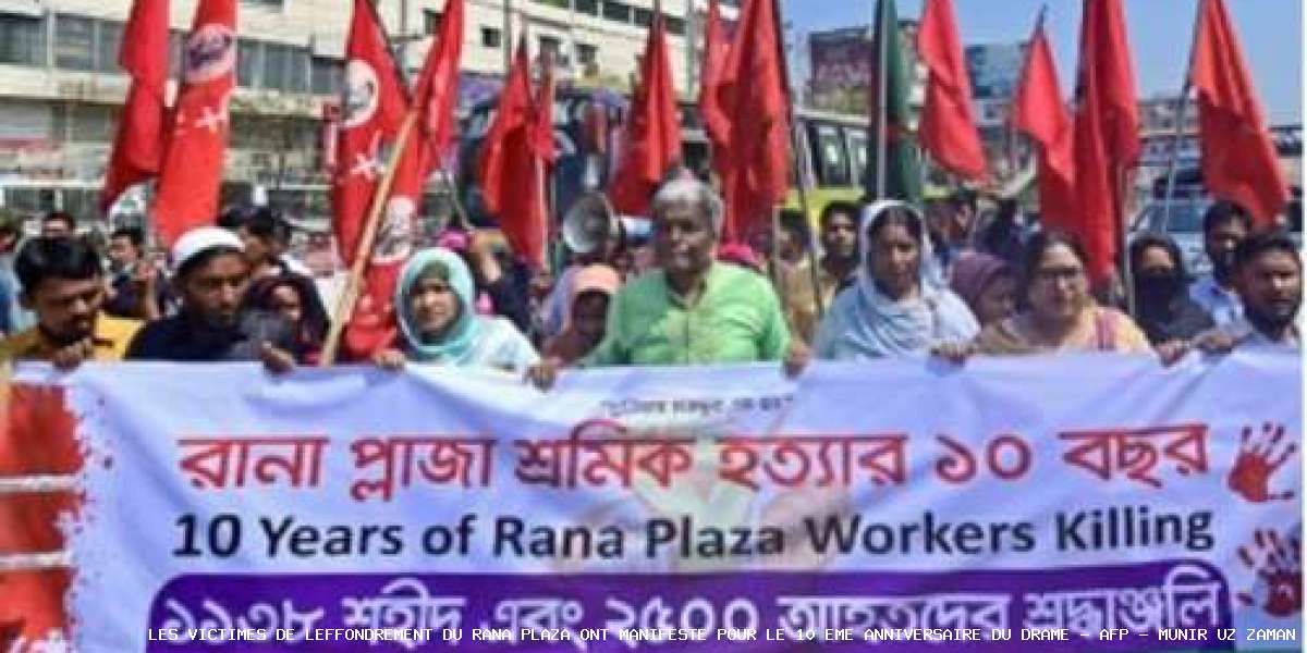 Les victimes de l'effondrement du Rana Plaza ont manifesté pour le 10 ème anniversaire du drame - AFP - MUNIR UZ ZAMAN - Les victimes de l'effondrement du Rana Plaza ont manifesté pour le 10 ème anniversaire du drame - AFP - MUNIR UZ ZAMAN La France doit rester en pointe sur le